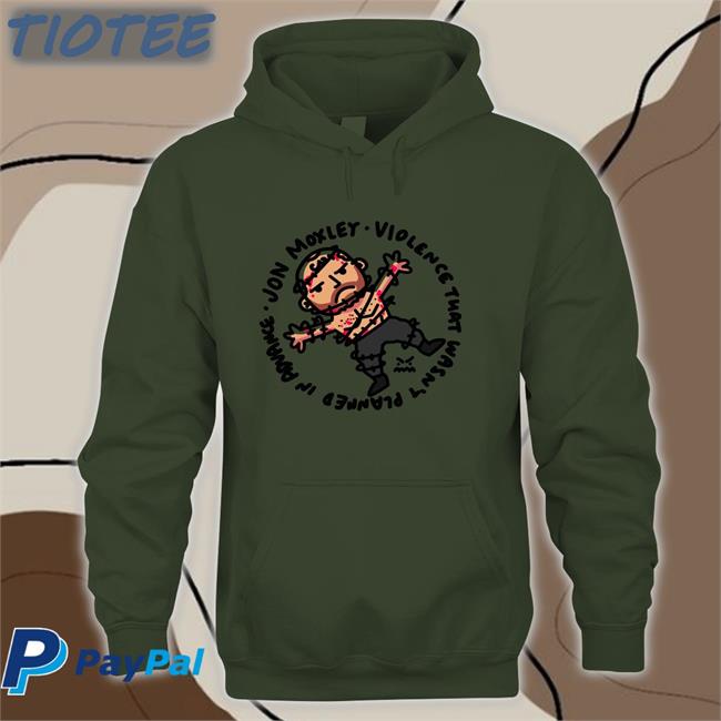 Jon Moxley Violence That Wasn't Planned In Advance Tee Shirts Johnjfreeze