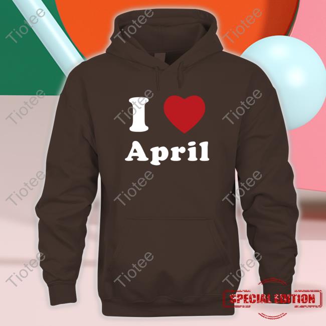 Official I Love April Shirt
