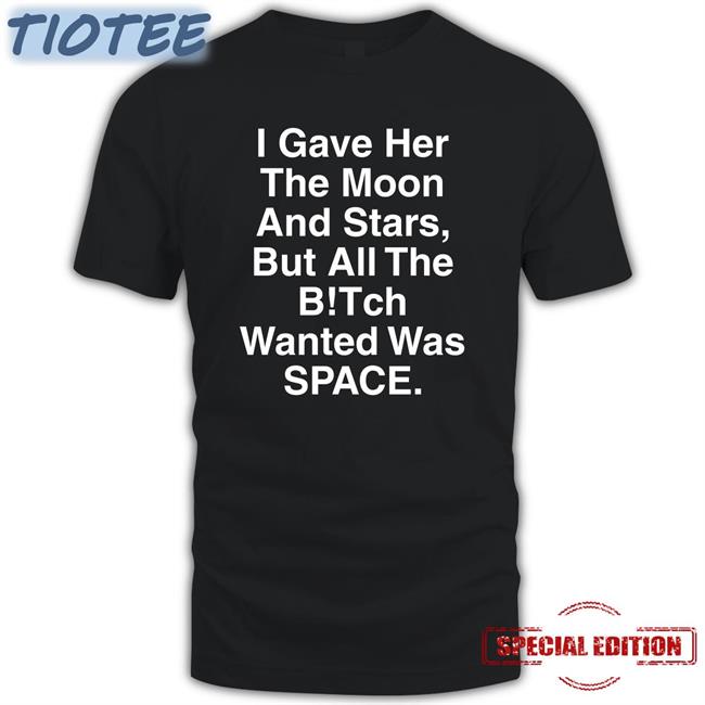 Shirts That Go Hard I Gave Her The Moon And Stars Unisex Tees