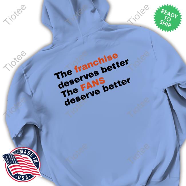 The Franchise Deserves Better The Fans Deserve Better Crewneck Sweatshirt