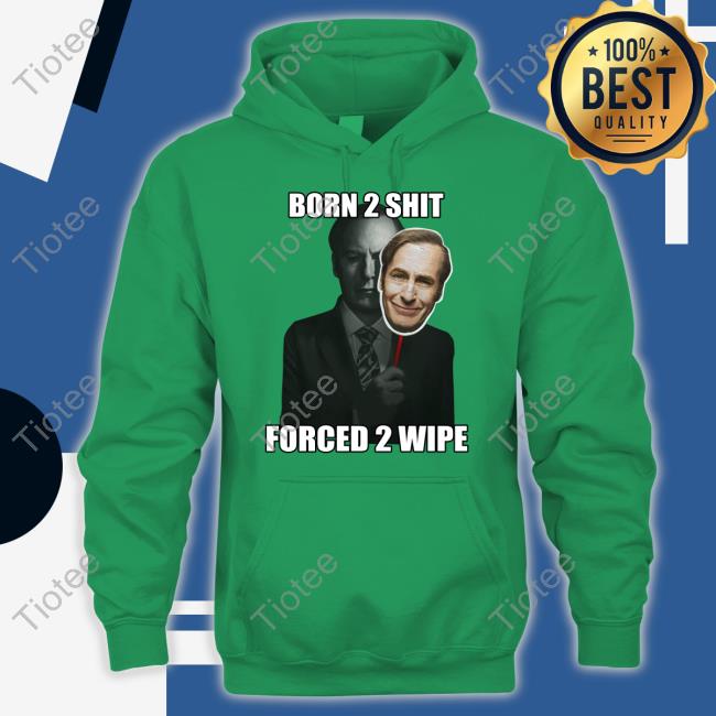 Born 2 Shit Forced 2 Wipe Tee Goofyahhtees Goofyahhtees Shop Born 2 Shit Forced 2 Wipe Long Sleeve T Shirt