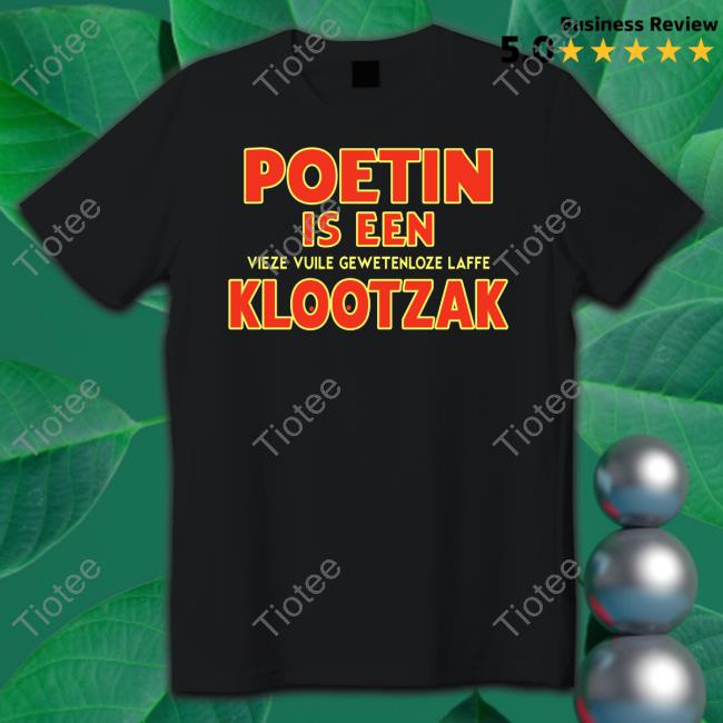 Bennie Jolink Poetin Is Een Vieze Vuile Gewetenloze Laffe Klootzak Shirt, T Shirt, Hoodie, Sweater, Long Sleeve T-Shirt And Tank Top