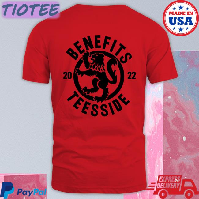 Benefits Teesside T Shirt Benefits