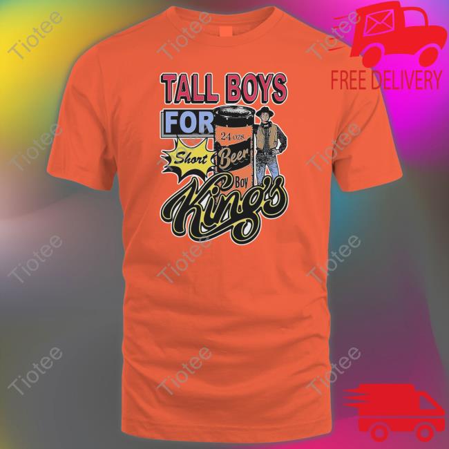 Tall Boys For Short Kings Tee Shirt
