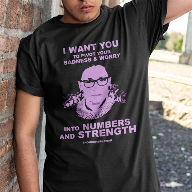 I Want You To Pivot Your Sadness And Worry Into Numbers And Strength Shirt #Honorherhonor