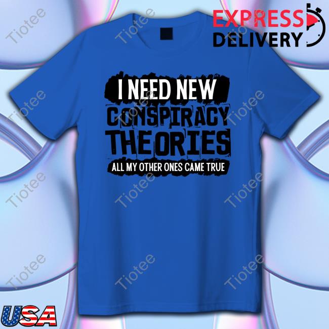 Clown World I Need New Conspiracy Theories Shirt