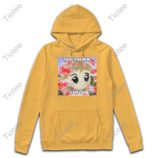 Elon Musk There Is No Meme I Love You Sweatshirt