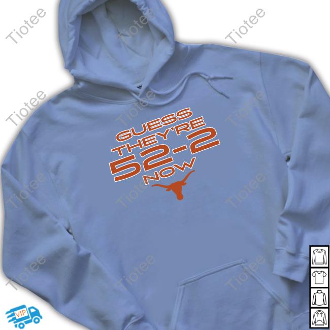 Guess They're 52-2 Now Shirts Official Texas Football Guess They're 52-2 Now Tee