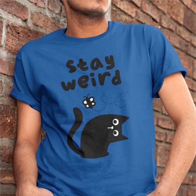 Stay Weird Shirts