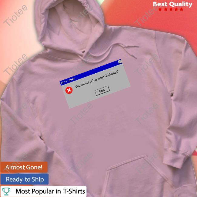 Goofyahhtees Shop You Ran Out Of He Made Graduation Hoodie Mr Goofy Ahh You Ran Out Of He Made Graduation Shirts
