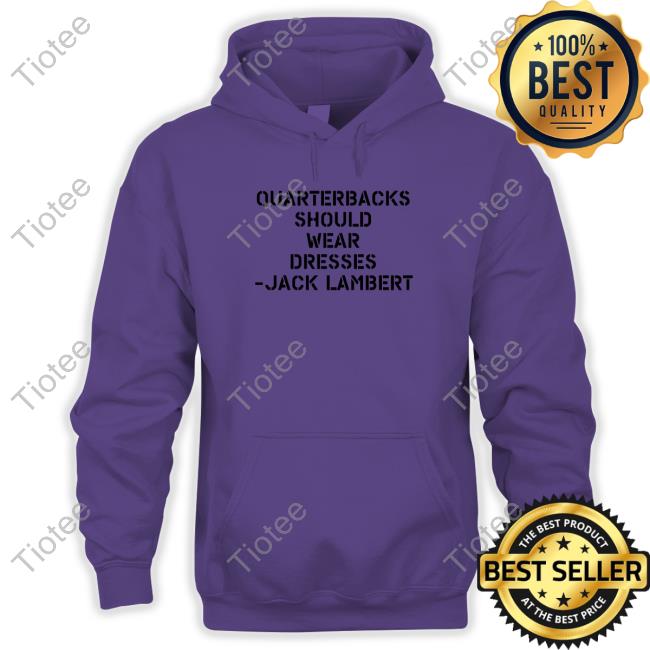 Quarterbacks Should Wear Dresses Jack Lambert Edition Limited TShirts
