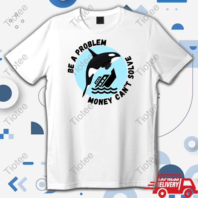 Axel Folio Yacht Sinking Orca Be A Problem Money Can't Solve New Shirt