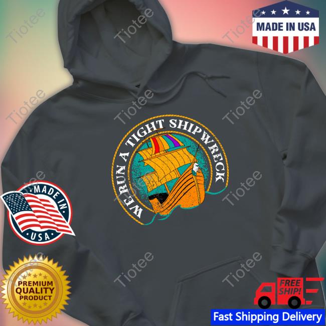 Official We Run a Tight Shipwreck Hoodie