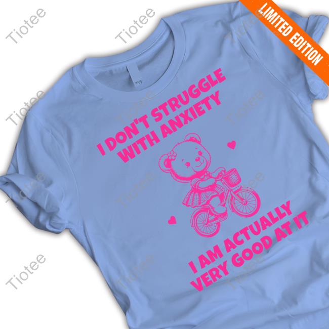 I Don't Struggle With Anxiety I Am Actually Very Good At It Hoodie
