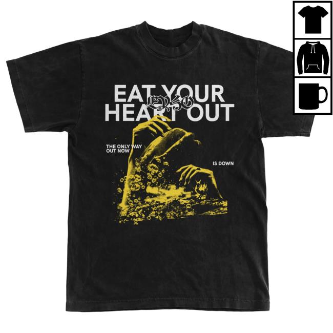 Eat Your Heart Out "Only Way Out" Shirt 2024