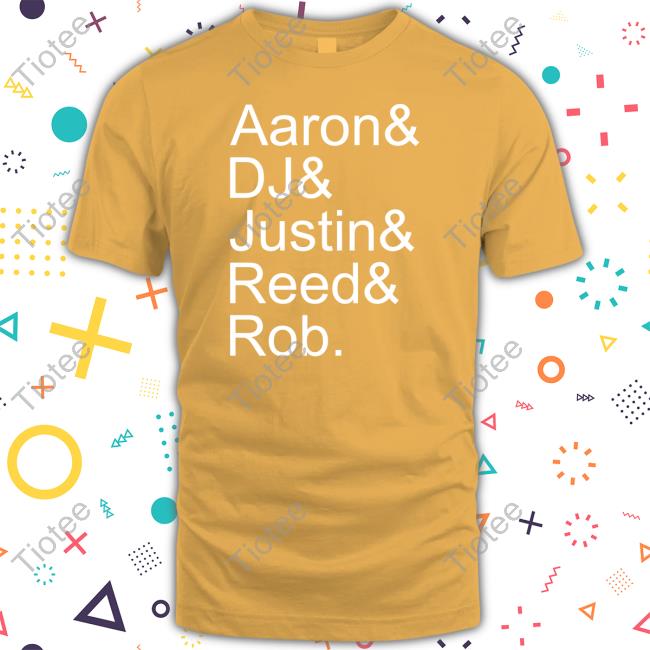 Official Aaron& Dj& Justin& Reed& Rob T Shirt Aaron& Dj& Justin& Reed& Rob Hooded Sweatshirt