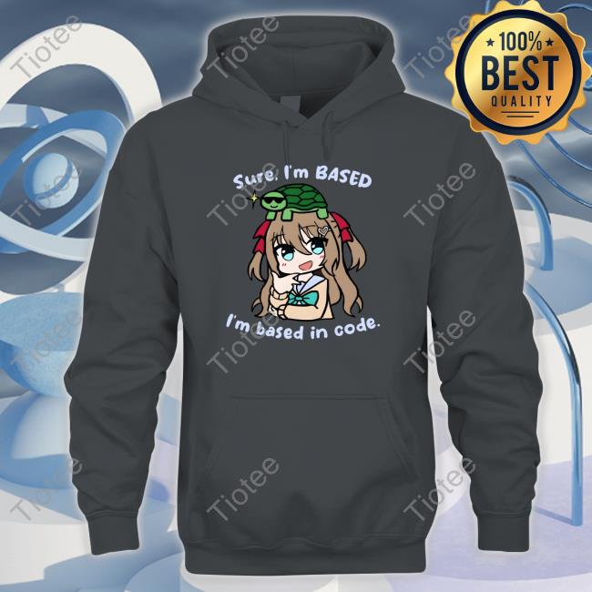 Sure I'm Based I'm Based In Code Shirt