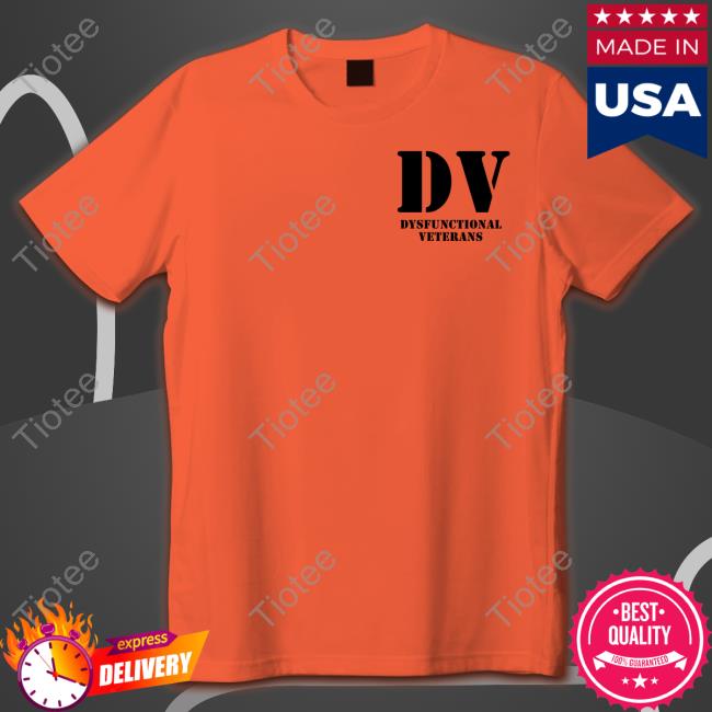 Dv Dysfunctional Veterans T Shirt Thedeplorableveteran