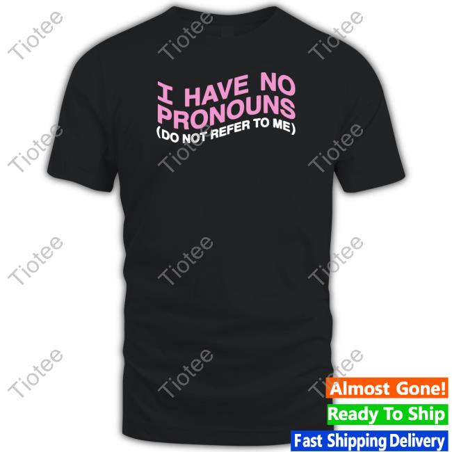 I Have No Pronouns Do Not Refer To Me Hoodie