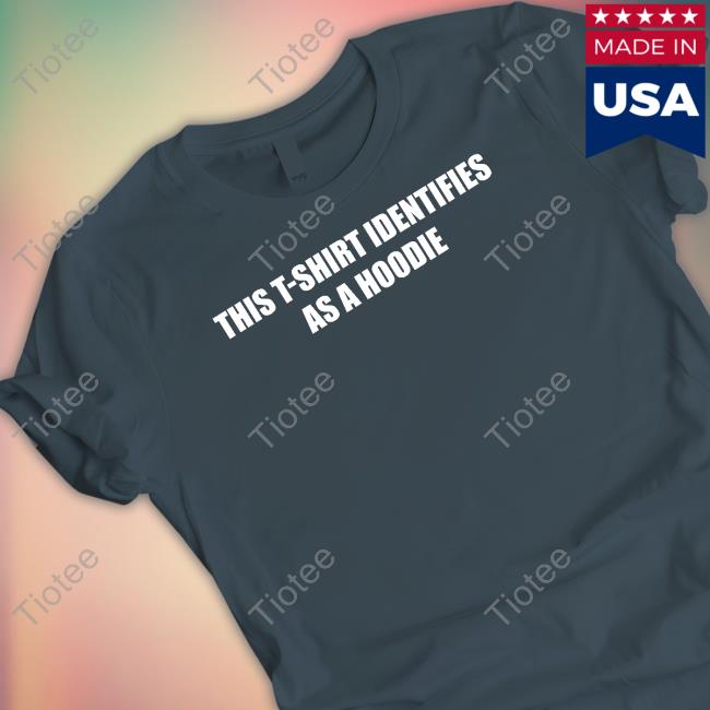 T-Shirt Identifies As A Hoodie Long Sleeve T Shirt