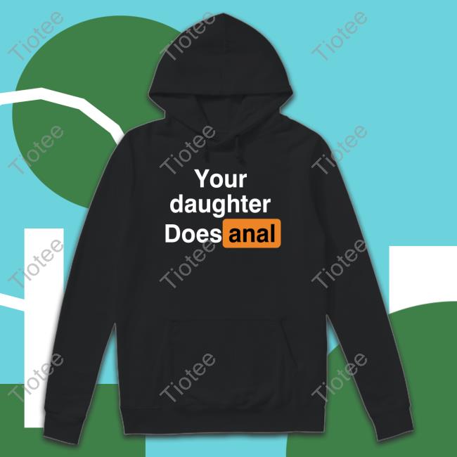 ‪Your Daughter Does Anal‬ Tee Shirt