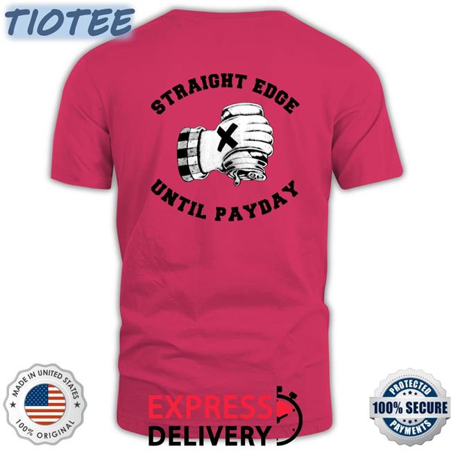 Straight Edge Until Payday Shirts Kill_Murphy