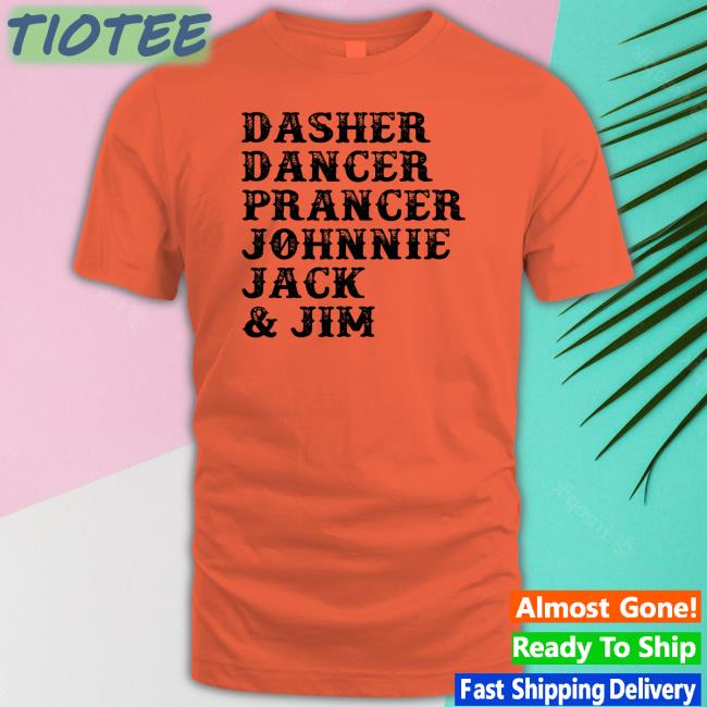 Dasher Dancer Prancer Johnnie Jack & Jim Shirt Irish Peach Designs Merch