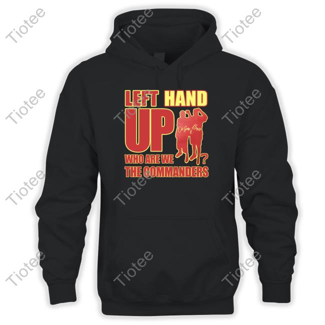 Left Hand Up Who Are We The Commanders Shirt Washington Commanders