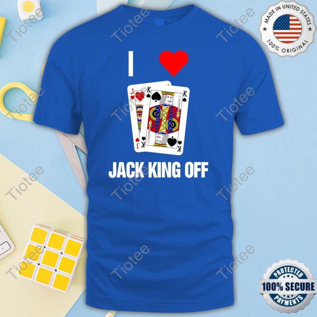 I Love Jack King Off T Shirt