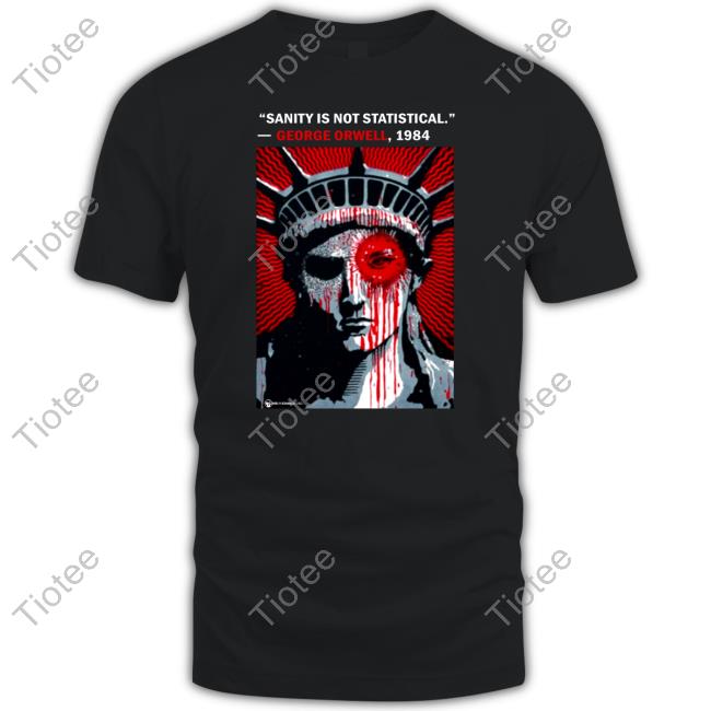 Wearechange Sanity Is Not Statistical George Orwell 1984 Shirts