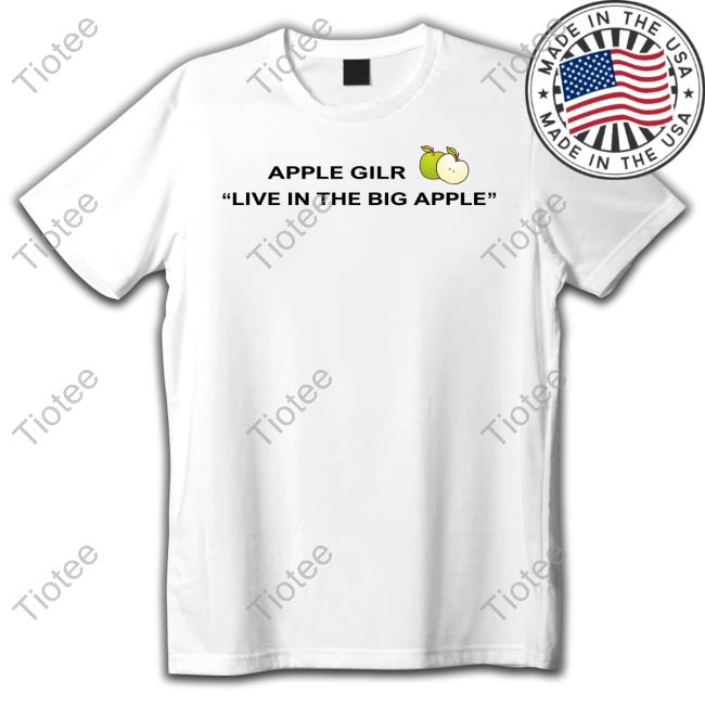 Apple Gilr Live In The Big Apple Shirt