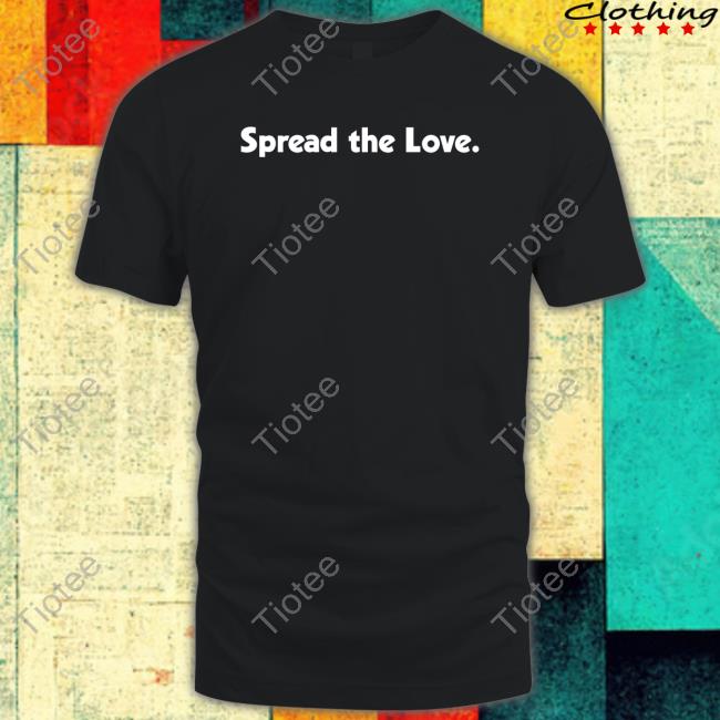 Spread The Love Dizzy Dyl Shirts