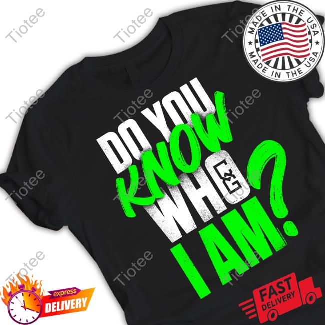 Do You Know Who I Am Tee Shirt