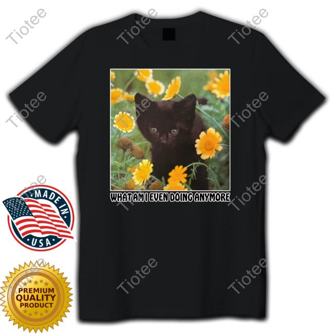 Shirtsthtgohard What Am I Even Doing Anymore T-Shirt