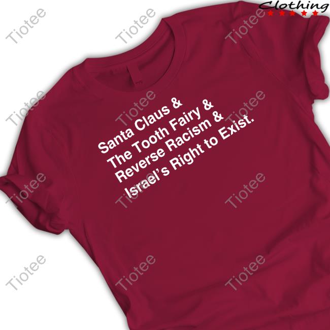 Santa Clause & The Tooth Fairy & Reverse Racism & Israel’S Right To Exist Shirt