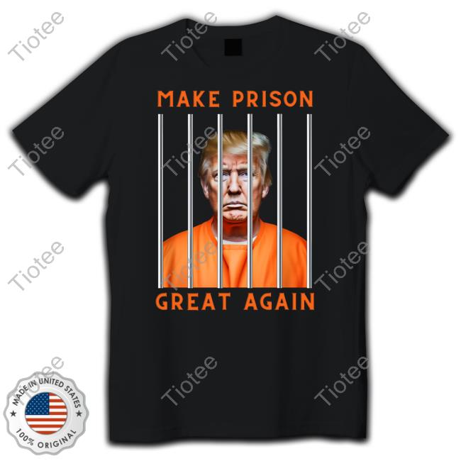 Donald Trump Make Prison Great Again Tee