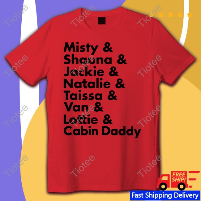 Yellowjackets Misty & Shauna & Jackie & Natalie & Taissa & Van & Lottie & Cabin Daddy Tee Shirt