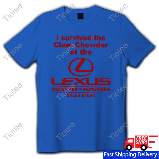 Cryingintheclub.69 I Survived The Clam Chowder At The Lexus December To Remember Sales Event Long Sleeve
