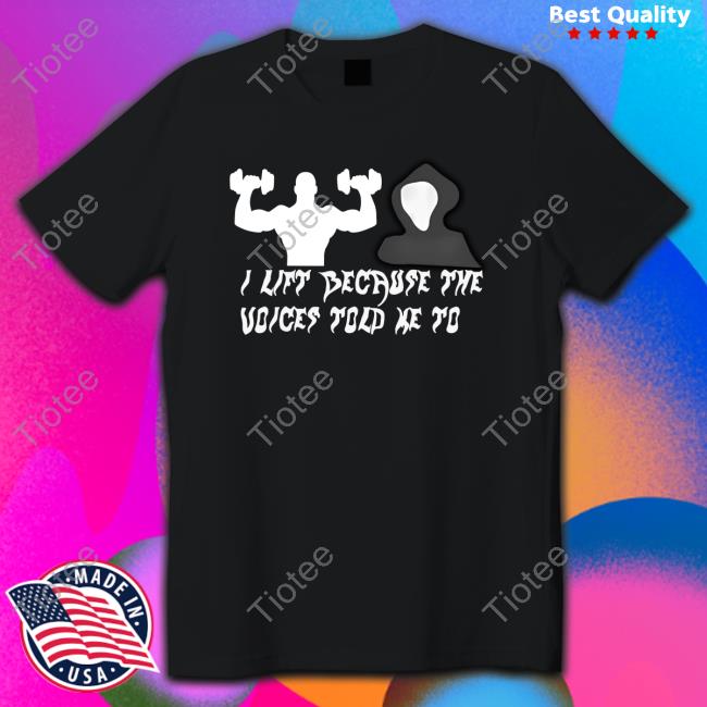 I Lift Because The Voices Told Me To Hooded Sweatshirt