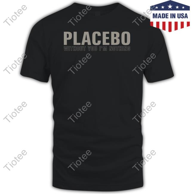 Official Placebo Without You I'm Nothing Tee Shirt