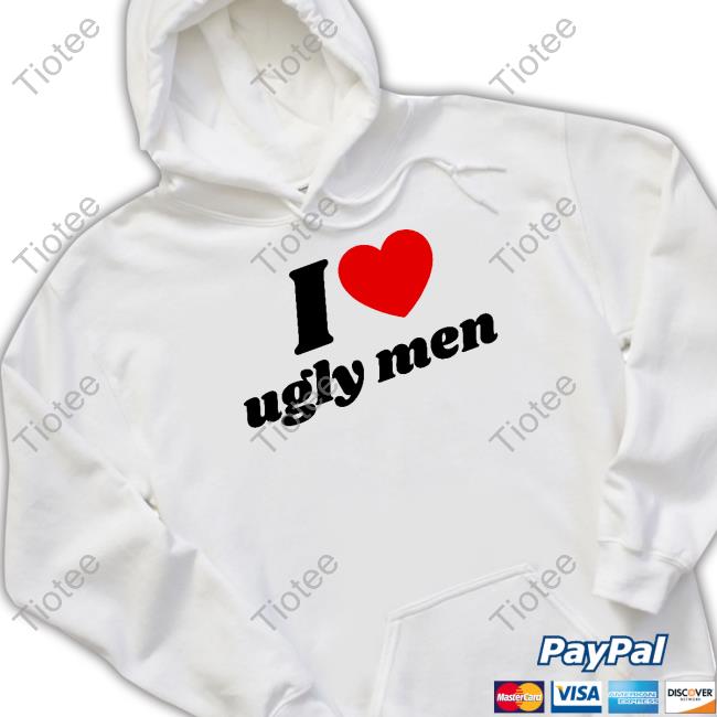 Babyteesxyz I Love Ugly Men T-Shirt, Hoodie, Tank Top, Sweater And Long Sleeve T-Shirt