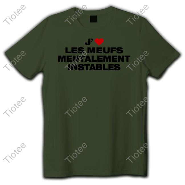 J' Les Meufs Mentalement Instables T Shirt The Shirt Less J' Les Meufs Mentalement Instables Hoodie