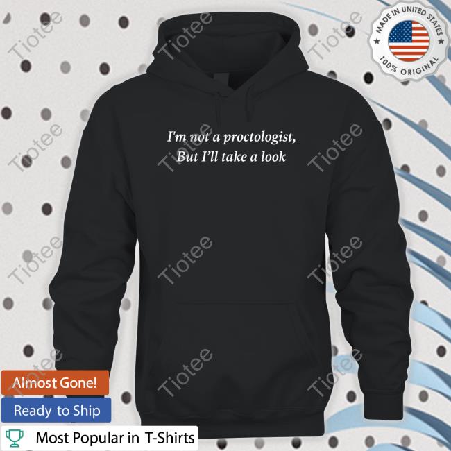 Matthew Ray I'm Not A Proctologist But I’Ll Take A Look Shirt