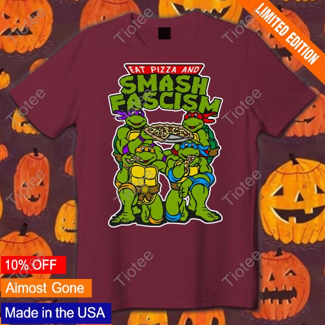 Eat Pizza And Smash Fascism T Shirts