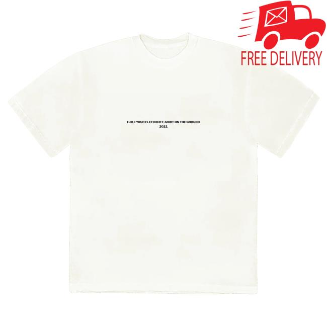 Official Fletcher Merch Store I Like Your Fletcher Shirt On The Ground Tour Tee Fletcher Clothing Shop