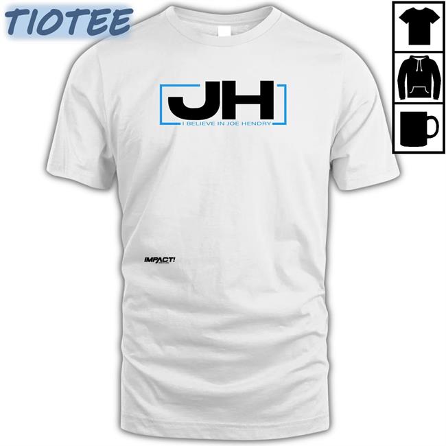Jh I Believe In Joe Hendry Shirt Joe Hendry