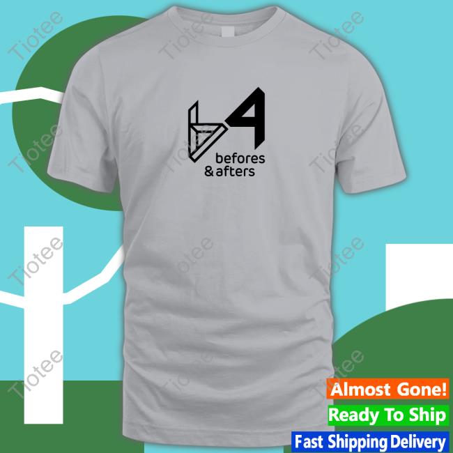 Befores & Afters Shirt