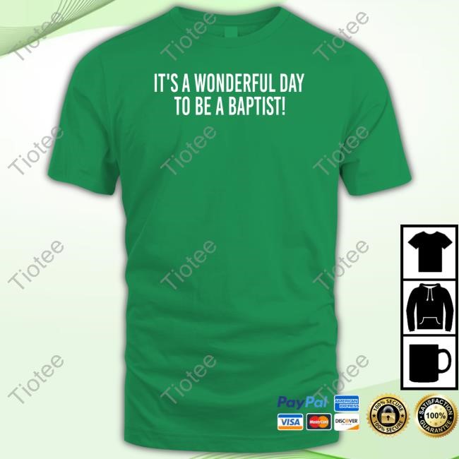 It's A Wonderful Day To Be A Baptist Tee Shirt Papaw Jim Is Retired