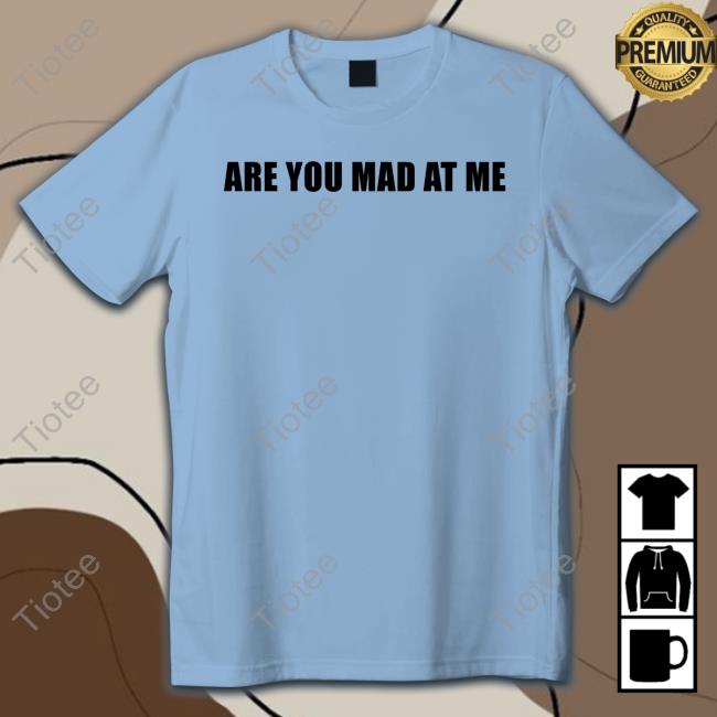 Ogbff Merch Are You Mad At Me New Shirt