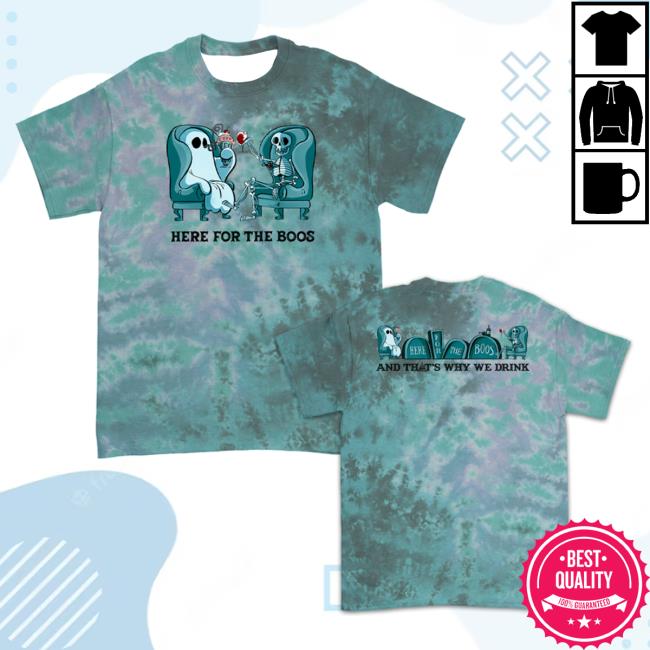 Official Atwwd Merch And Thats Why We Drink Merch Here For The Boos Tees (Zero G Dye)